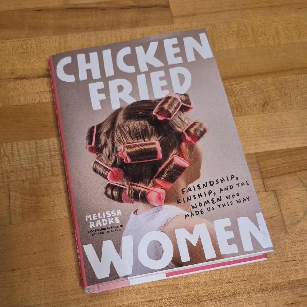 Chicken Fried Woman By Melissa Radke Bestselling Author Of Eat Cake Be Brave